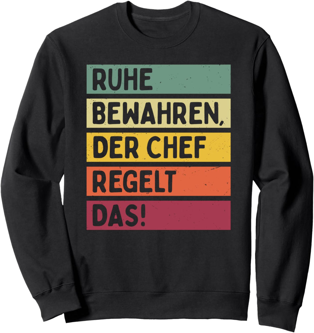 Ruhe Bewahren Der Chef Regelt Das Spruch In Retro Farben Sweatshirt