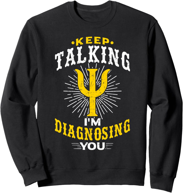 Psychology Keep Talking Im Diagnosing You Psychologe Geschenk Sweatshirt