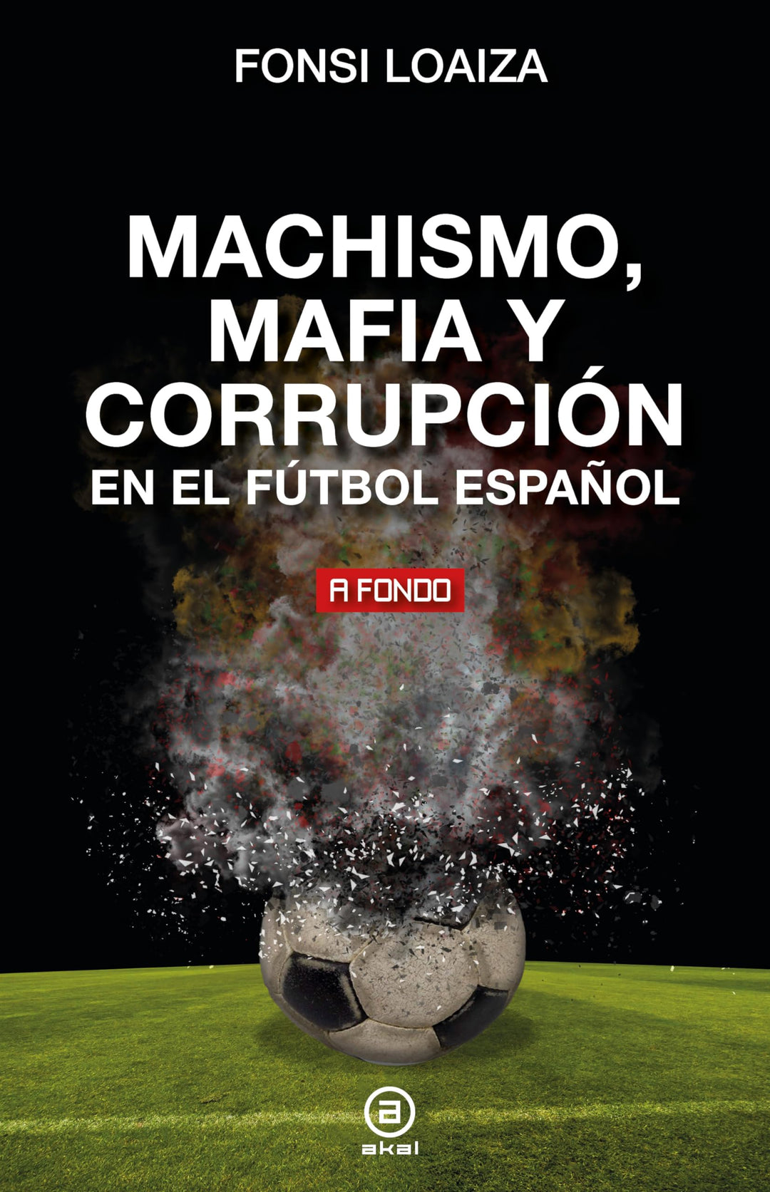 Machismo, mafia y corrupción en el fútbol español (A fondo, Band 48), Taschenbuch