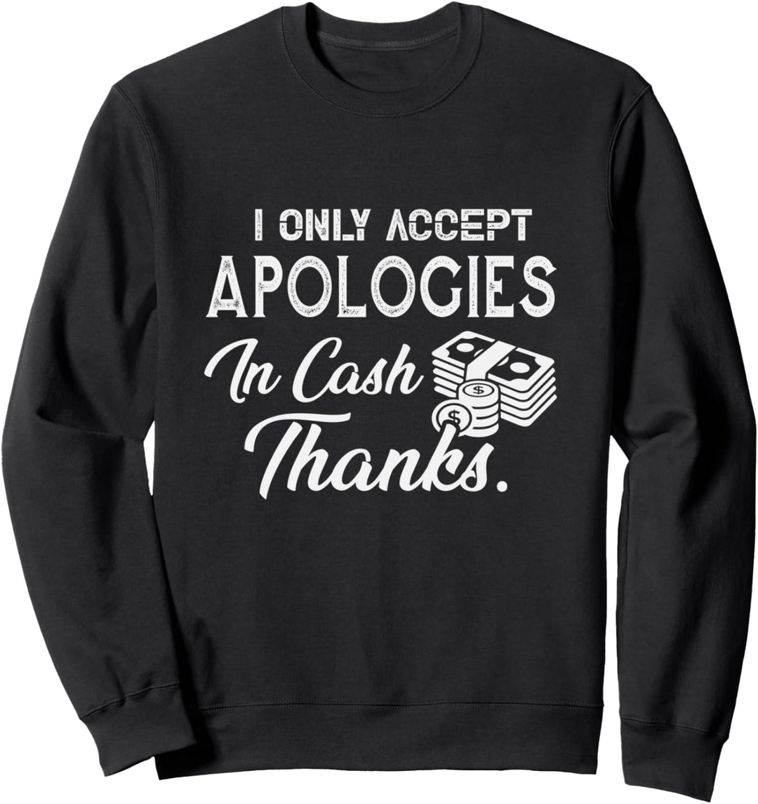 Lustig I only accept apologies in Cash Geschenk Mann Frau Sweatshirt