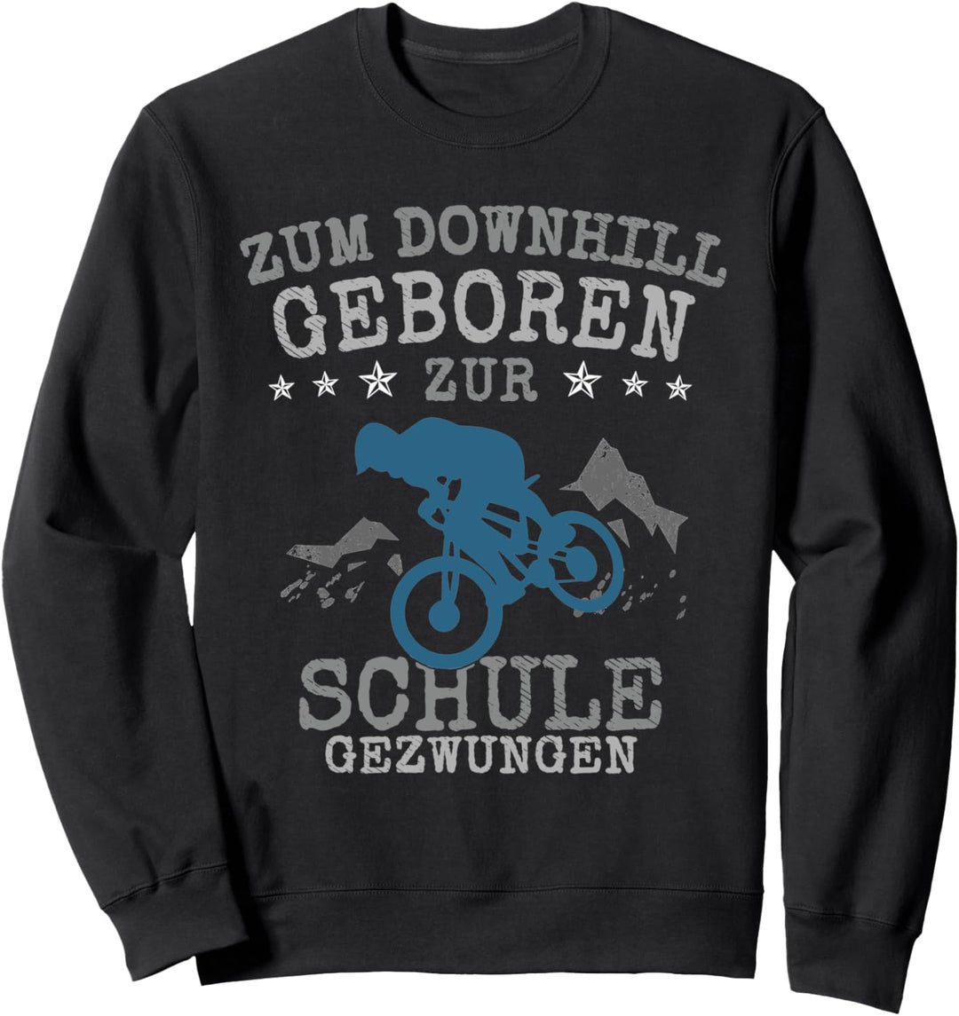 Downhill MTB Zum Downhill Geboren zur Schule Gezwungen Sweatshirt
