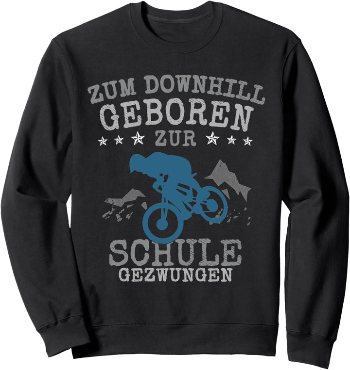 Downhill MTB Zum Downhill Geboren zur Schule Gezwungen Sweatshirt