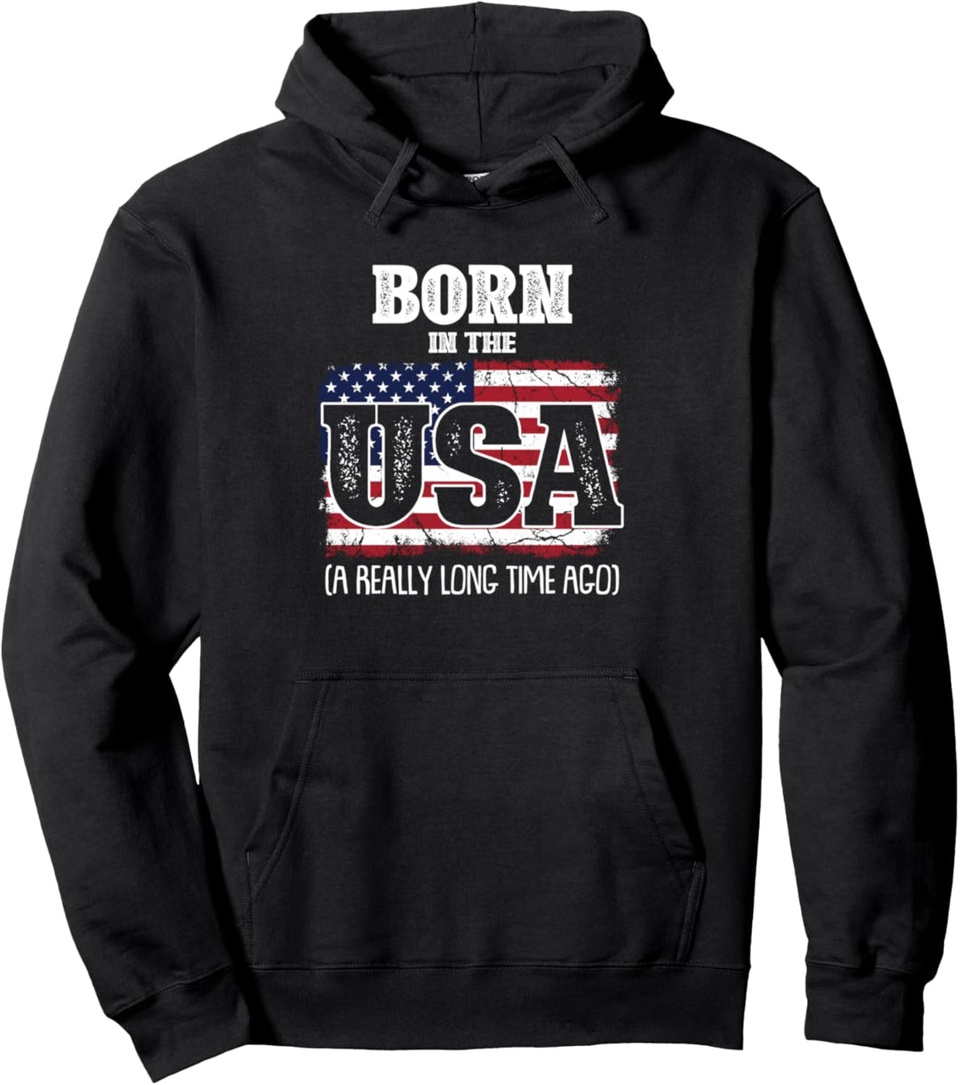 Born In The USA Flagge "A Really Long Time Ago" Pullover Hoodie