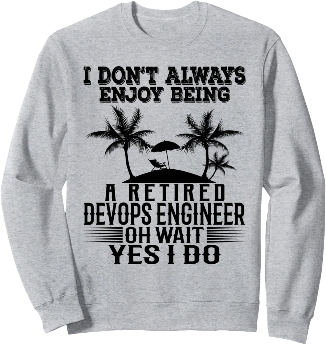 Ich geniesse es nicht immer, ein pensionierter DevOps-Ingenieur zu sein Sweatshirt