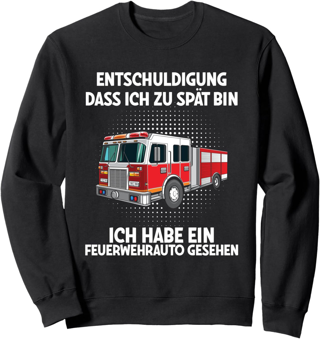 Entschuldigung Dass Ich Zu Spät Bin Feuerwehrauto Gesehen Sweatshirt