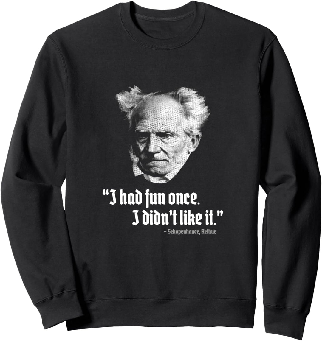 I Had Fun Once Arthur Schopenhauer Aphorismen Philosophen Sweatshirt