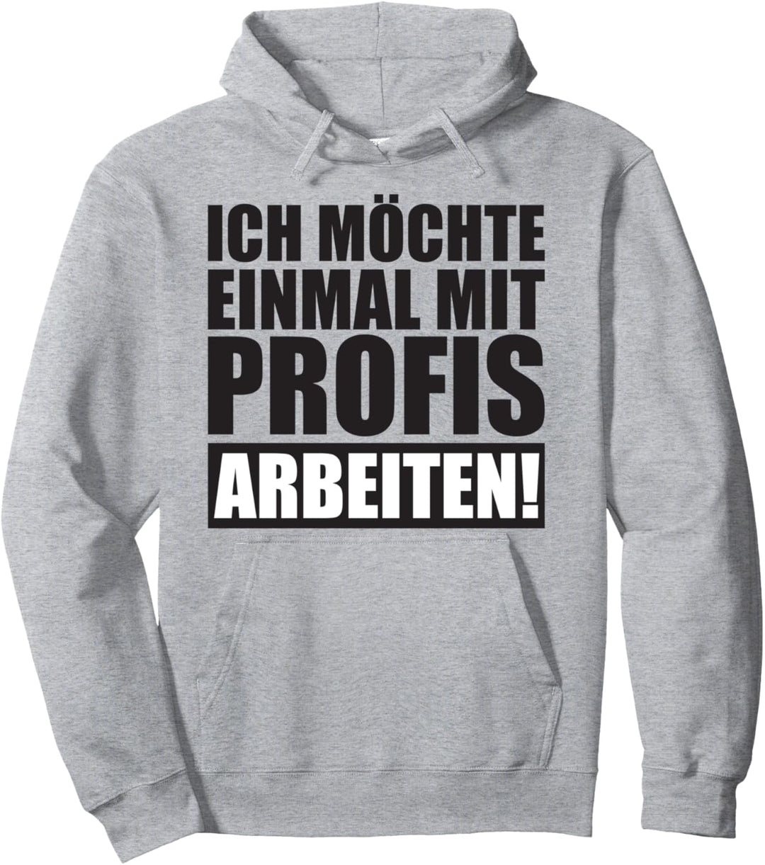 Ich Möchte Einmal Mit Profis Arbeiten Lustige BüroGrafik mit Pullover Hoodie