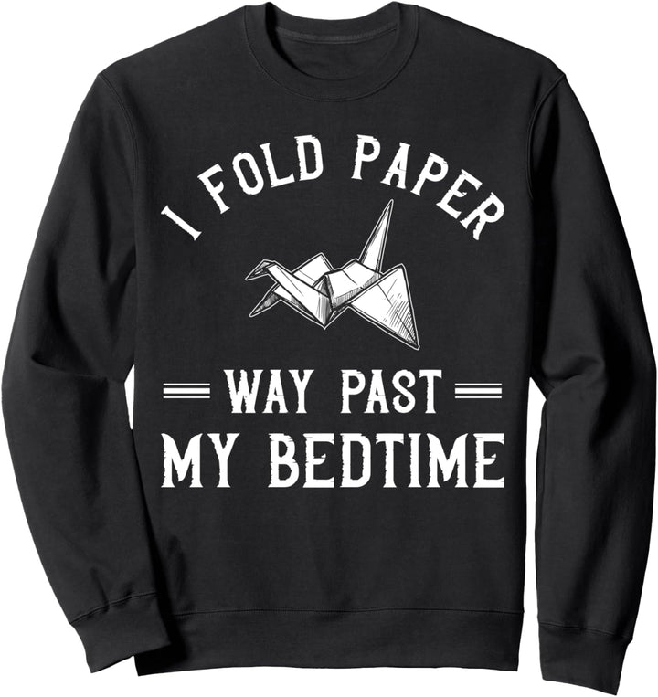 Origami Lover - Fold Paper Way Past My Bedtime Sweatshirt