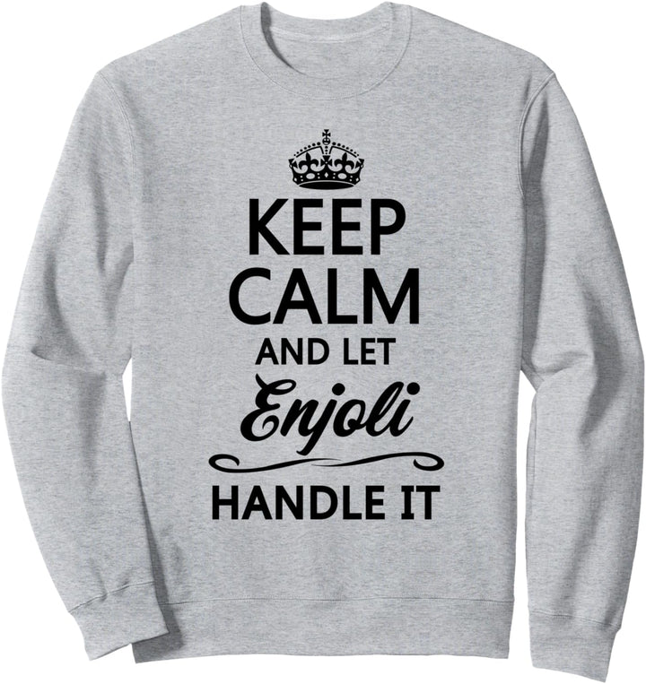 KEEP CALM and let ENJOLI Handle It | Funny Name Gift - Sweatshirt