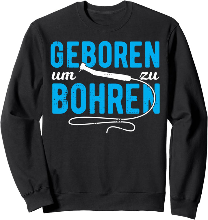 Zahnärztin Zahnarzt Geboren Um Zu Bohren Zahnarzthelferin Sweatshirt
