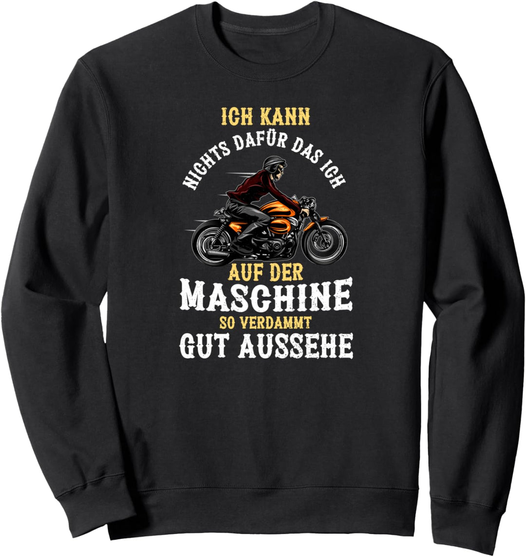 Ich kann nichts dafür das ich auf der Maschine gut aussehe Sweatshirt