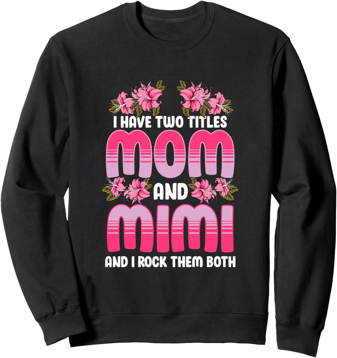 Ich habe zwei Titel: Mom und Mimi und ich rocke sie beide Sweatshirt