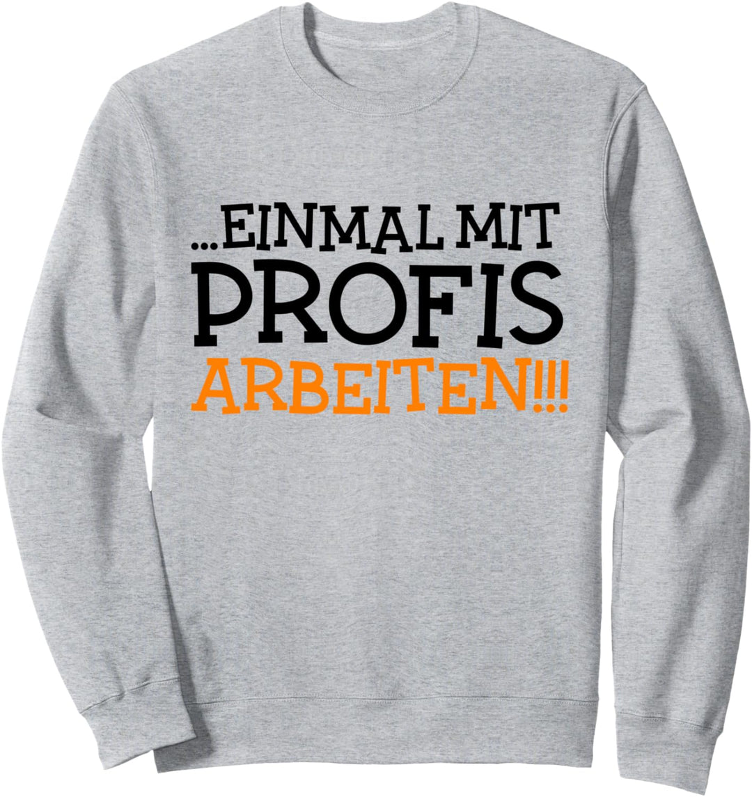 Einmal Mit Profis Arbeiten Geschenk Handwerker Sweatshirt