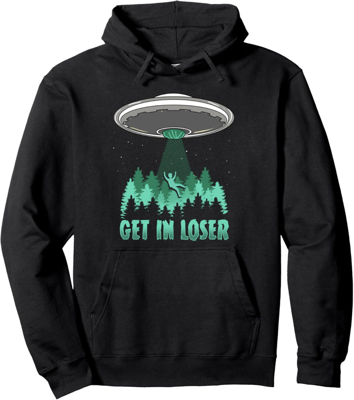 Get In Loser Alien Abduction Gift - Conspiracy Theory UFO Pullover Hoodie