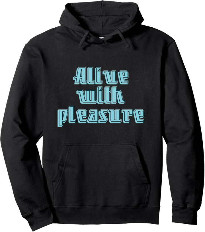 Alive With Pleasure - Spass am Leben Spruch Pullover Hoodie