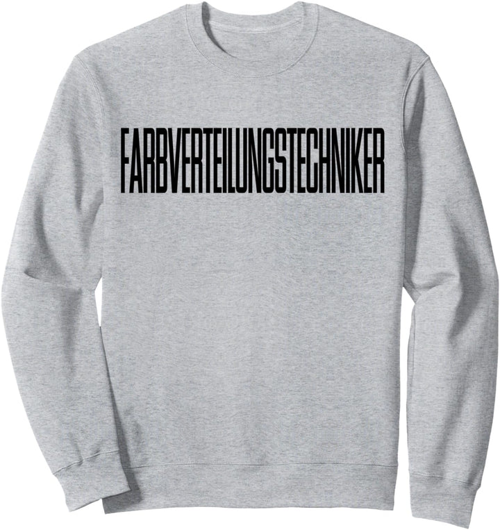 FARBVERTEILUNGSTECHNIKER lustiger Spruch Maler Lackierer Sweatshirt
