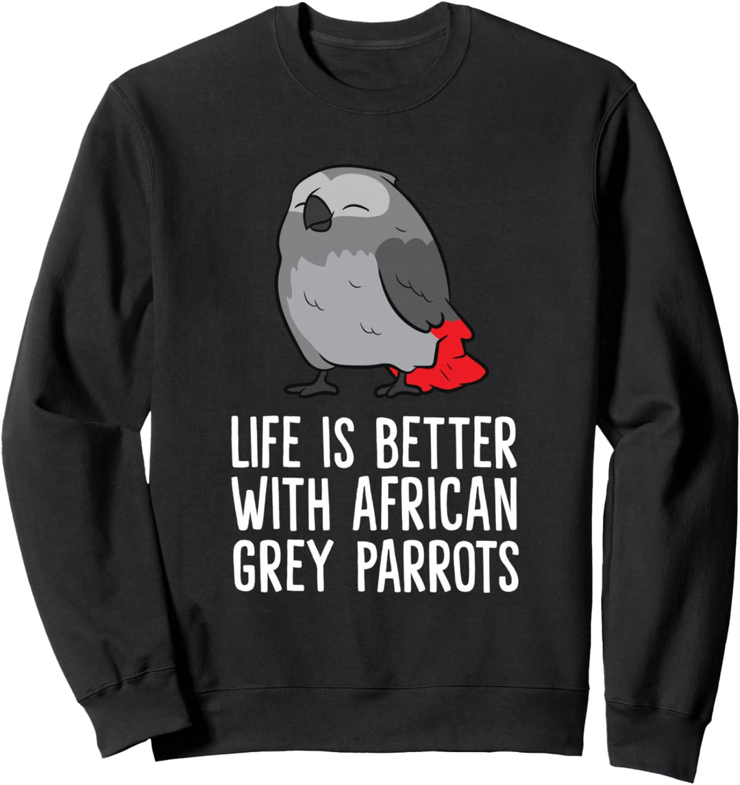 Life Is Better With African Grey Papageien Sweatshirt