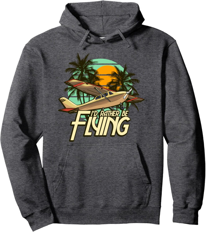I'd Rather Be Flying Airplane Pilot Aviation Pullover Hoodie