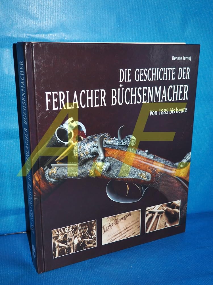 Die Geschichte der Ferlacher Büchsenmacher: Von 1885 bis heute, Gebundenes Buch