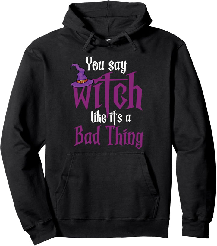 Du sagst Hexe, als wäre es ein schlechter Wiccan Pullover Hoodie