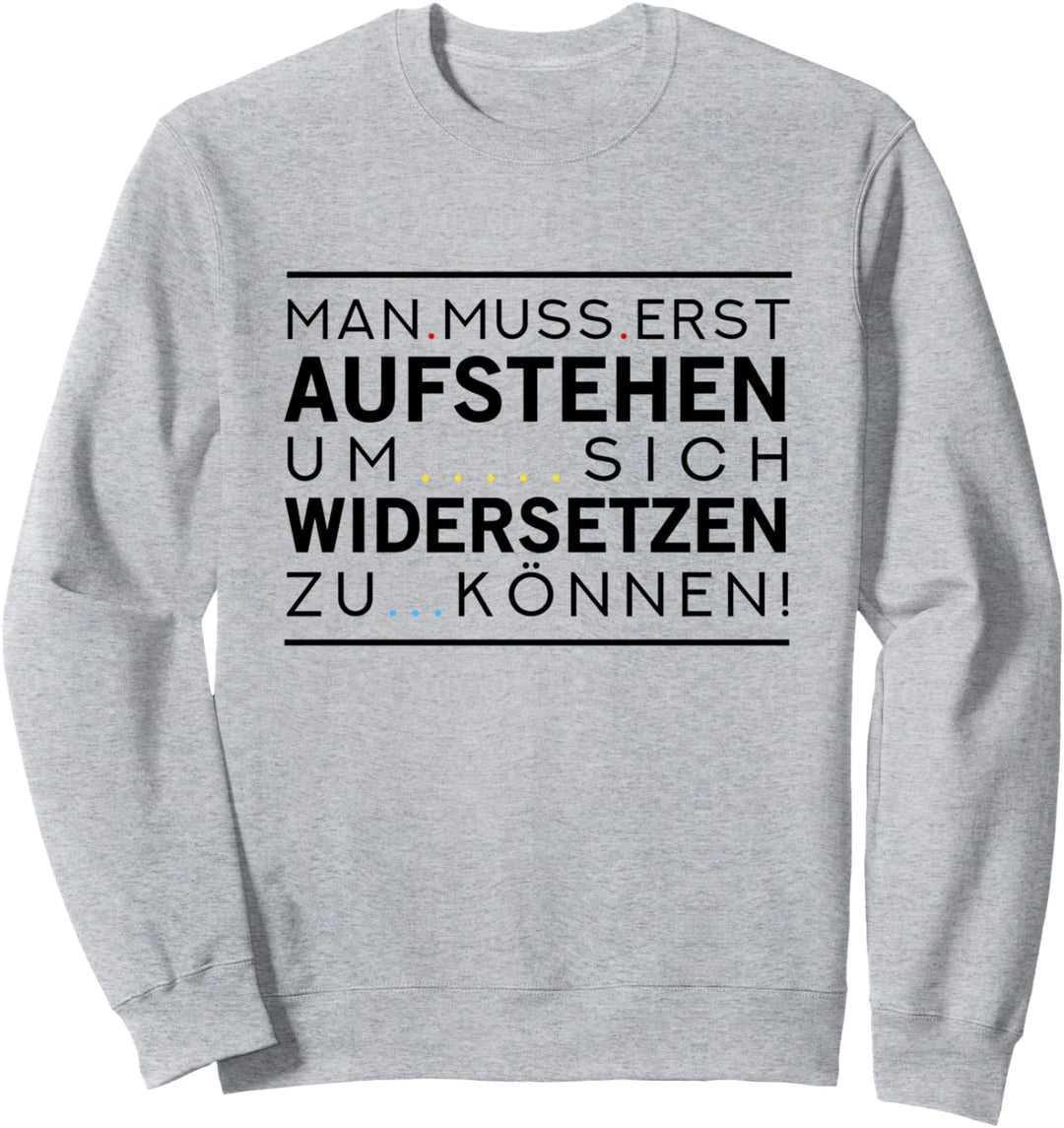 Man Muss Erst Aufstehen - Frieden Freiheit Freidenker Spruch Sweatshirt