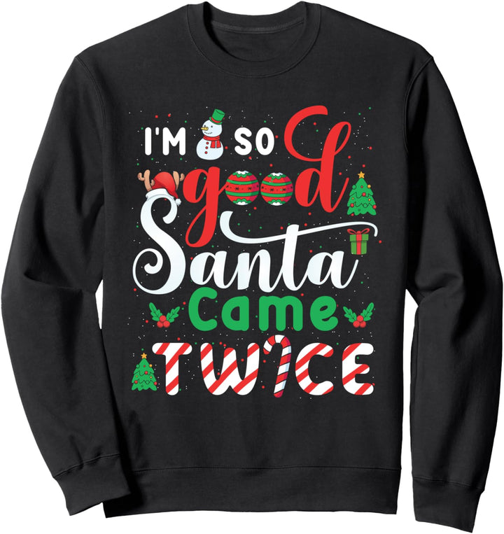Lustige Weihnachtsparty für Erwachsene mit Aufschrift "I'm So Good Santa Came Twice" Sweatshirt