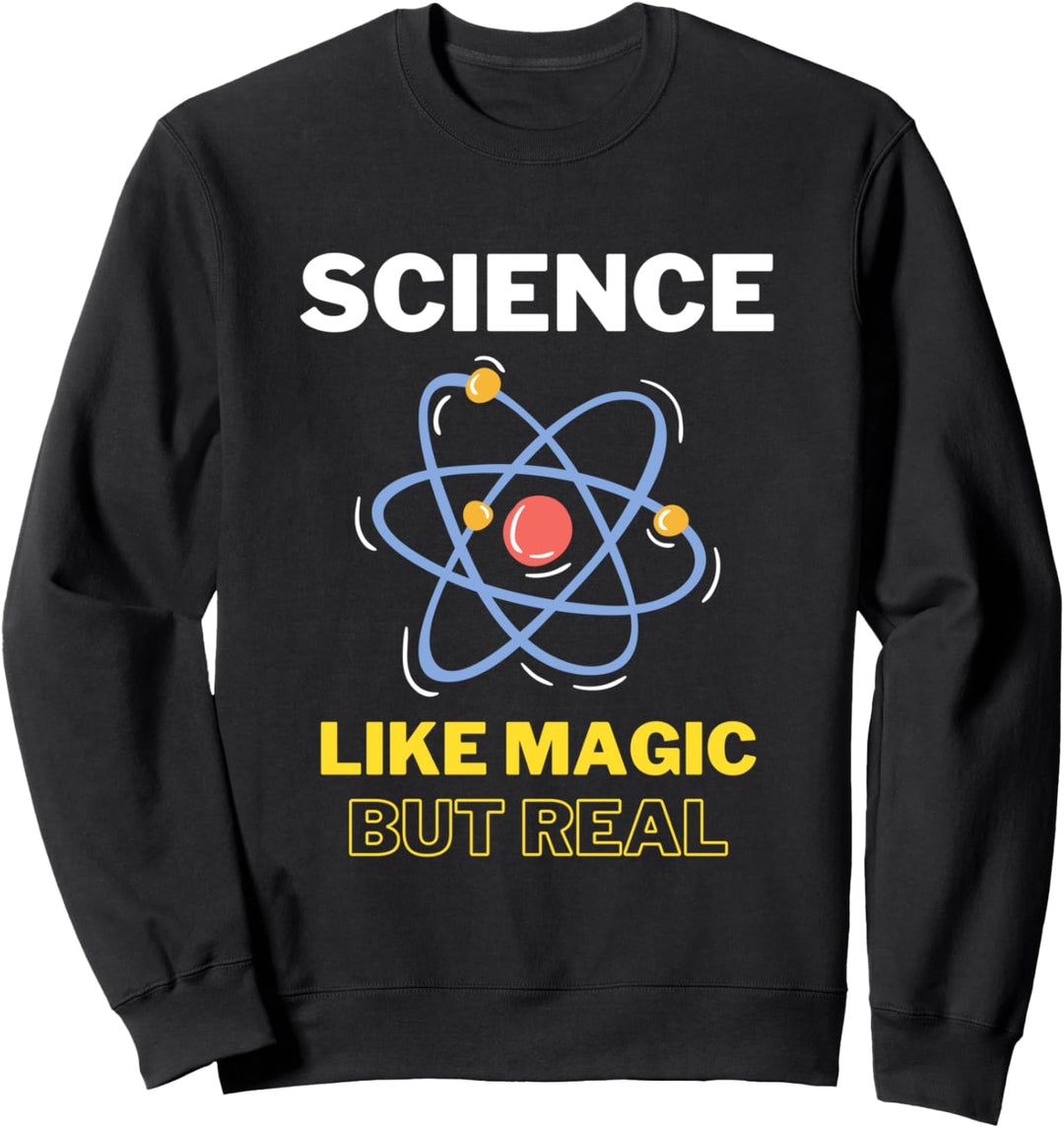 Science It's Like Magic But Real Funny Scientist Teacher Sweatshirt