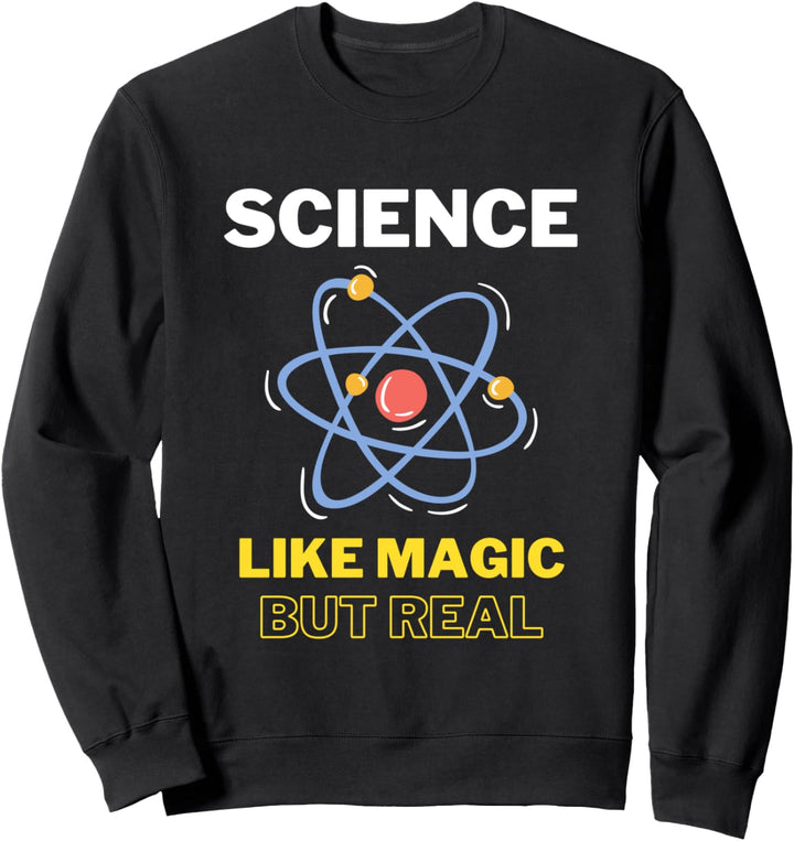 Science It's Like Magic But Real Funny Scientist Teacher Sweatshirt