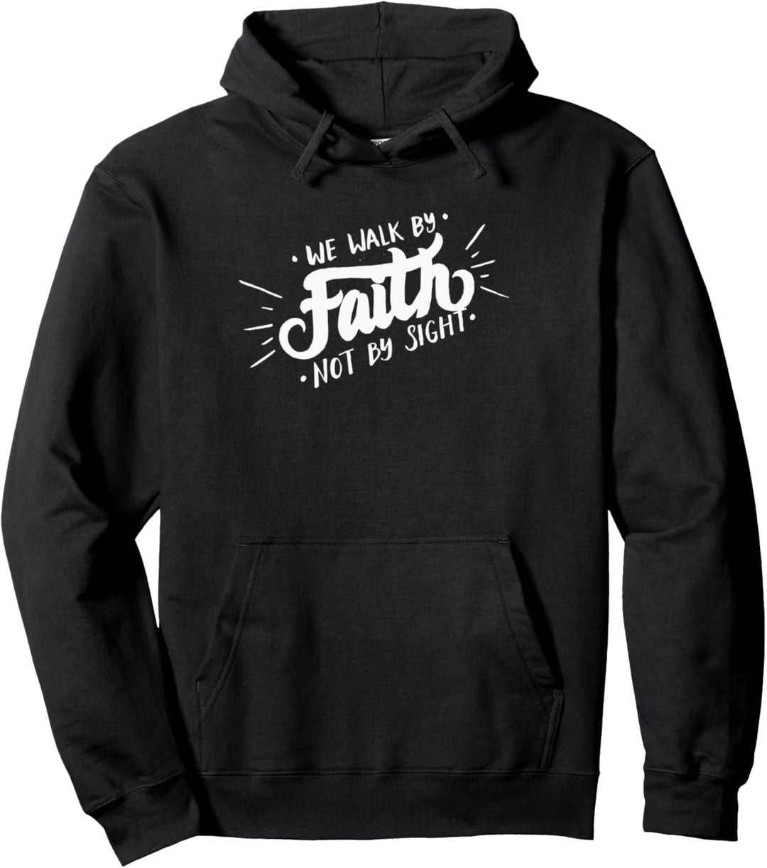 We Walk By Faith Not By Sight - Christian Faith Bible Verse Pullover Hoodie