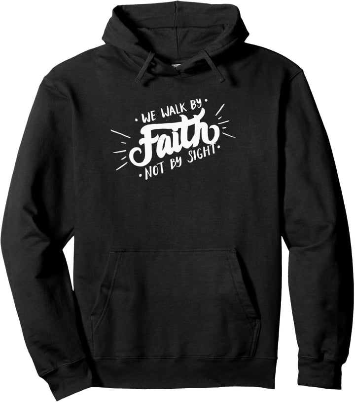 We Walk By Faith Not By Sight - Christian Faith Bible Verse Pullover Hoodie