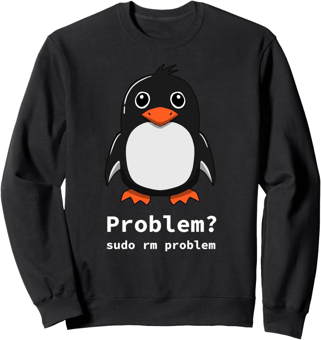 Tux Linux Penguin | Problem? Sudo rm -rf / Sweatshirt