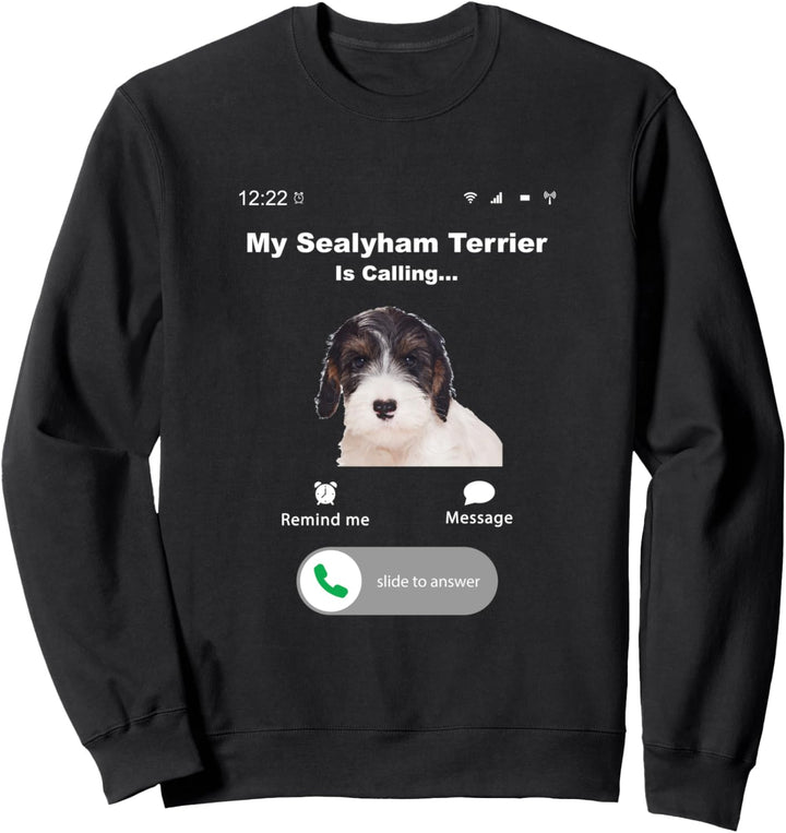 My Sealyham Terrier is Calling Sweatshirt