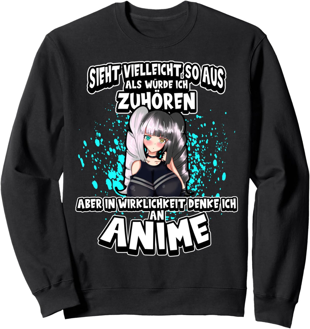 Anime Sieht vielleicht so aus als würde ich zuhören Otaku Sweatshirt
