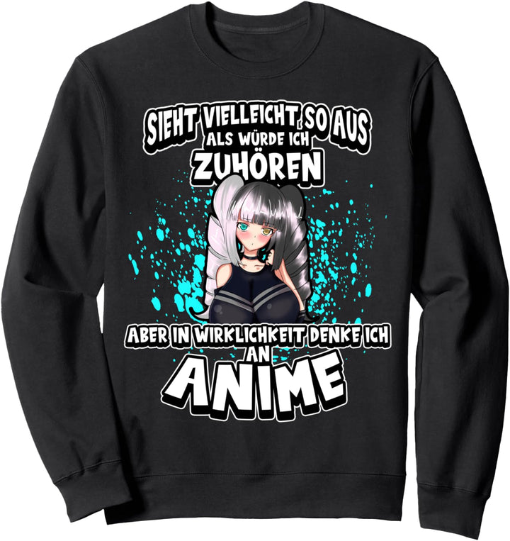 Anime Sieht vielleicht so aus als würde ich zuhören Otaku Sweatshirt