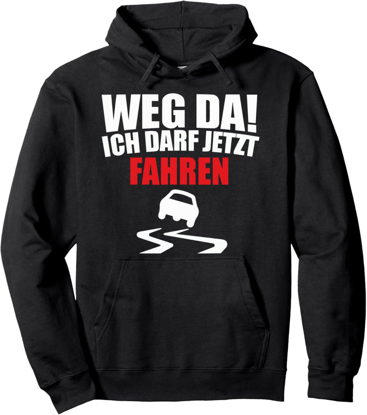 Fahranfänger Fahrschüler - Weg da ich darf jetzt fahren Pullover Hoodie