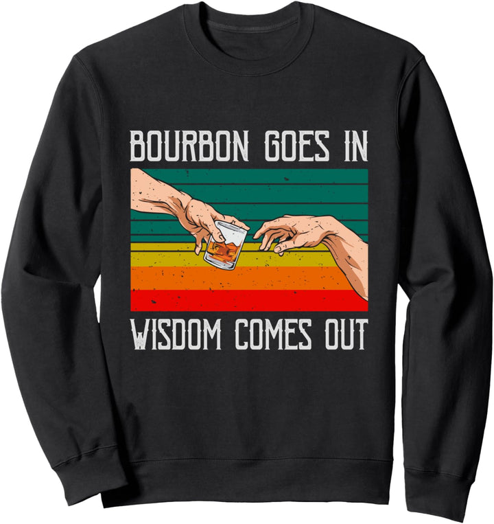 Bourbon Goes In Wisdom Comes Out - Whiskey Fans - Drinkers Sweatshirt