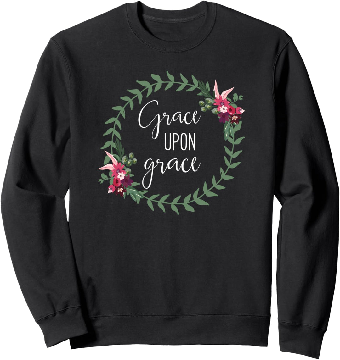 Grace Upon Grace - Uplifting Christian Bible Verse Sweatshirt