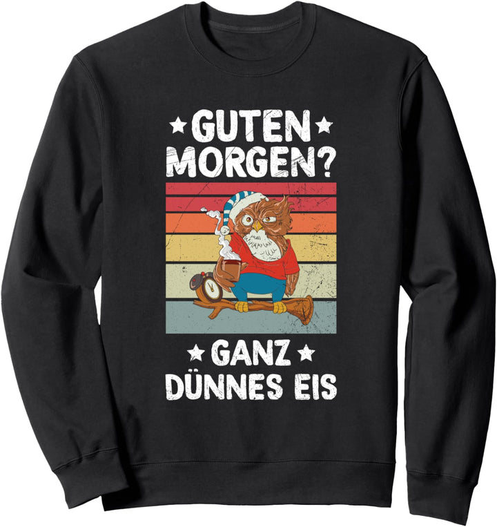 Guten Morgen Ganz Dünnes Eis Morgenmuffel Eule Kaffee Sweatshirt