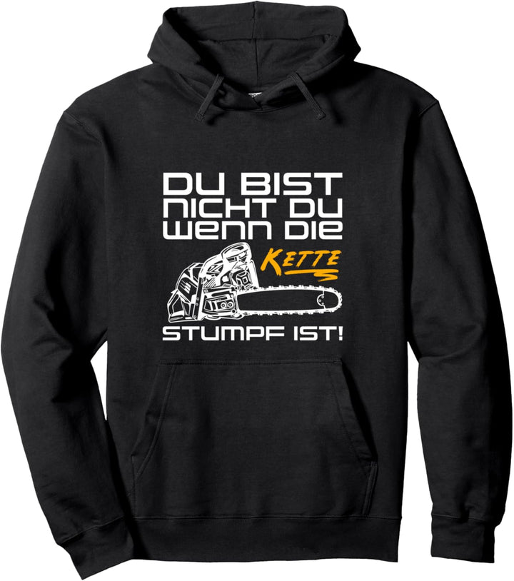 Du Bist Nicht Du Wenn Die Kette Stumpf Ist Holz Motorsäge Pullover Hoodie