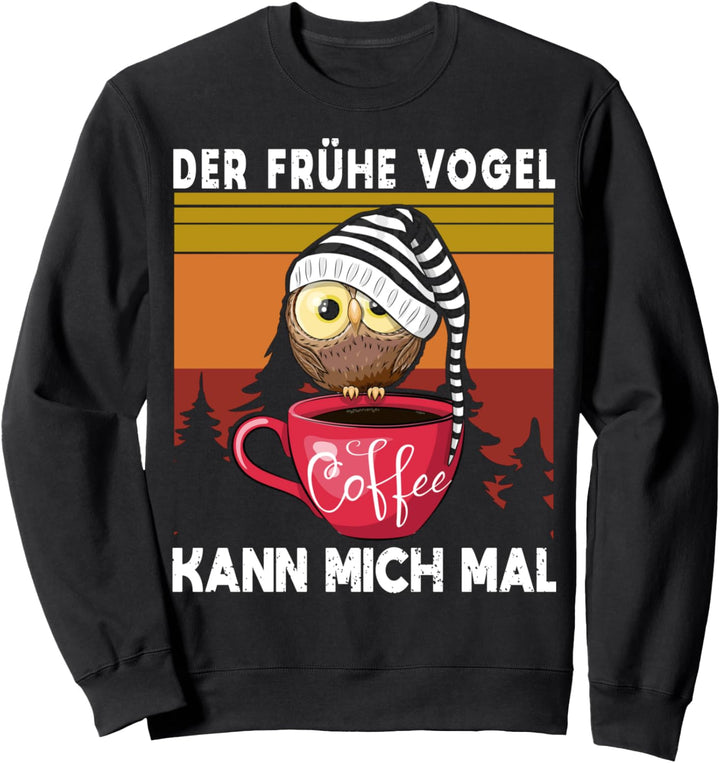 Der Frühe Vogel Kann Mich Mal verschlafene Eule Kaffee Sweatshirt