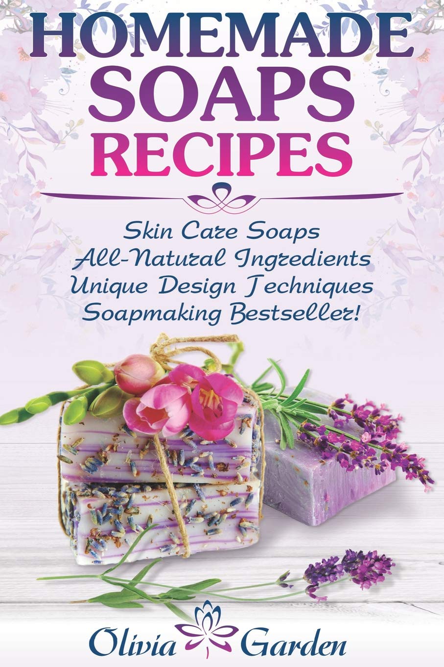 Homemade Soaps Recipes: Natural Handmade Soap, Soapmaking book with Step by Step Guidance for Cold P