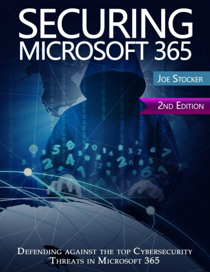 Securing Microsoft 365: 2nd Edition. Defending against the top Cybersecurity threats in Microsoft 36