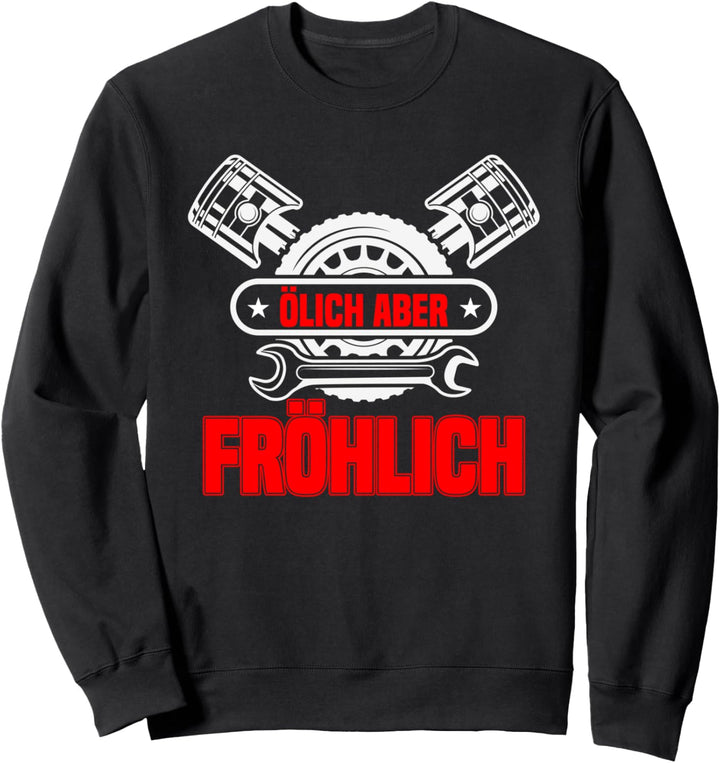 Ölich aber Fröhlich - KFZ Mechaniker Sweatshirt