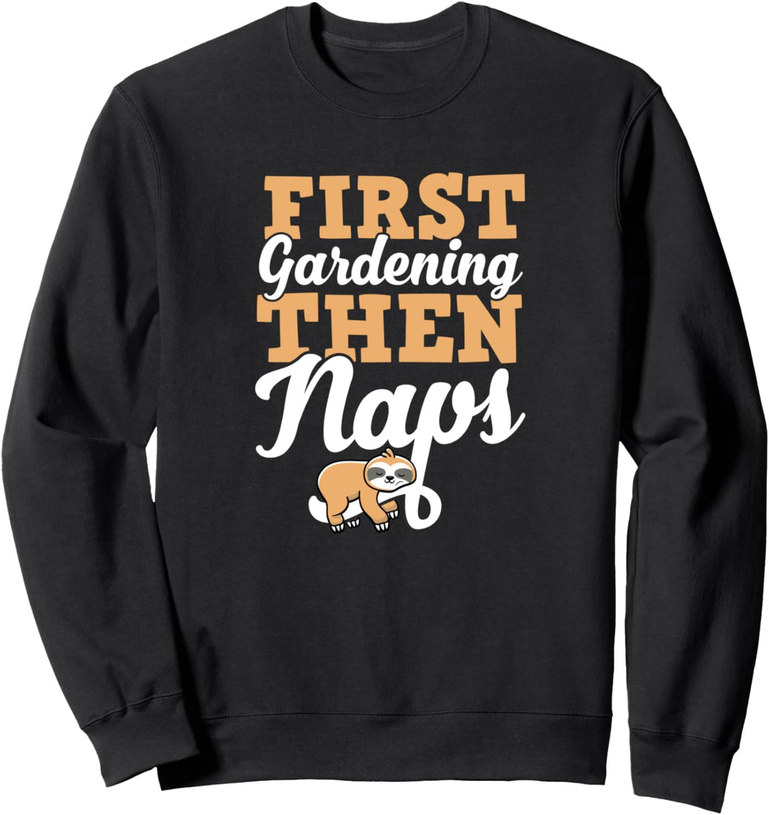 First Gardening Then Nickerchen, niedlich, lustig, schlafendes Faultier Sweatshirt