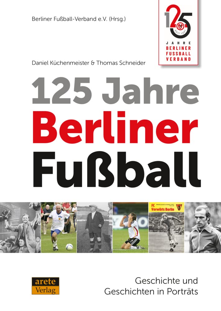 125 Jahre Berliner Fussball: Geschichte und Geschichten in Porträts, Gebundenes Buch