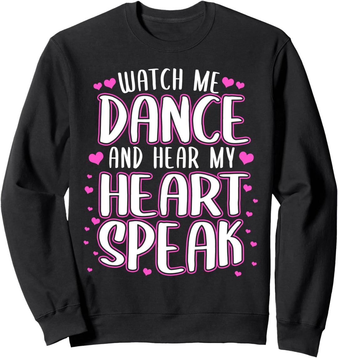 Watch me dance and hear my heart speak - Dancer Sweatshirt