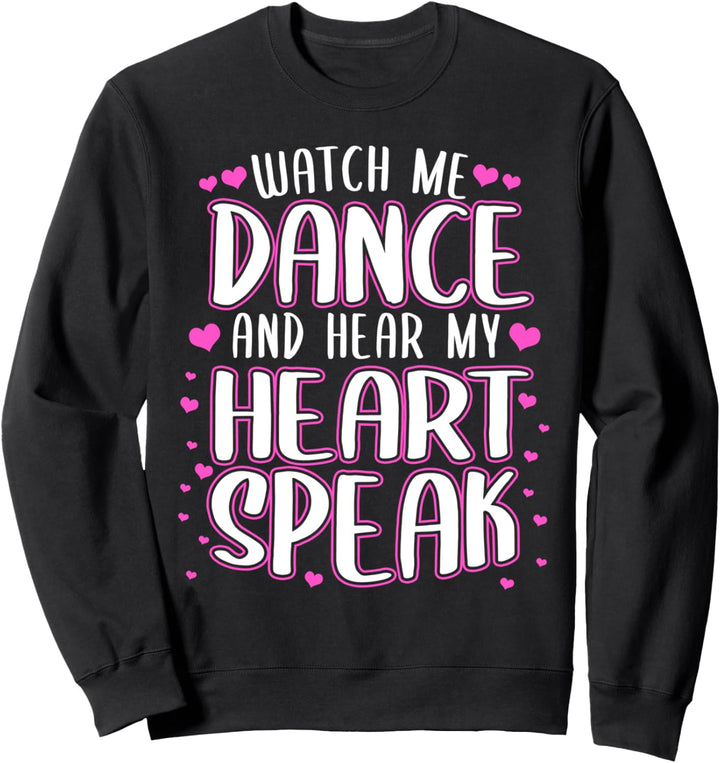 Watch me dance and hear my heart speak - Dancer Sweatshirt
