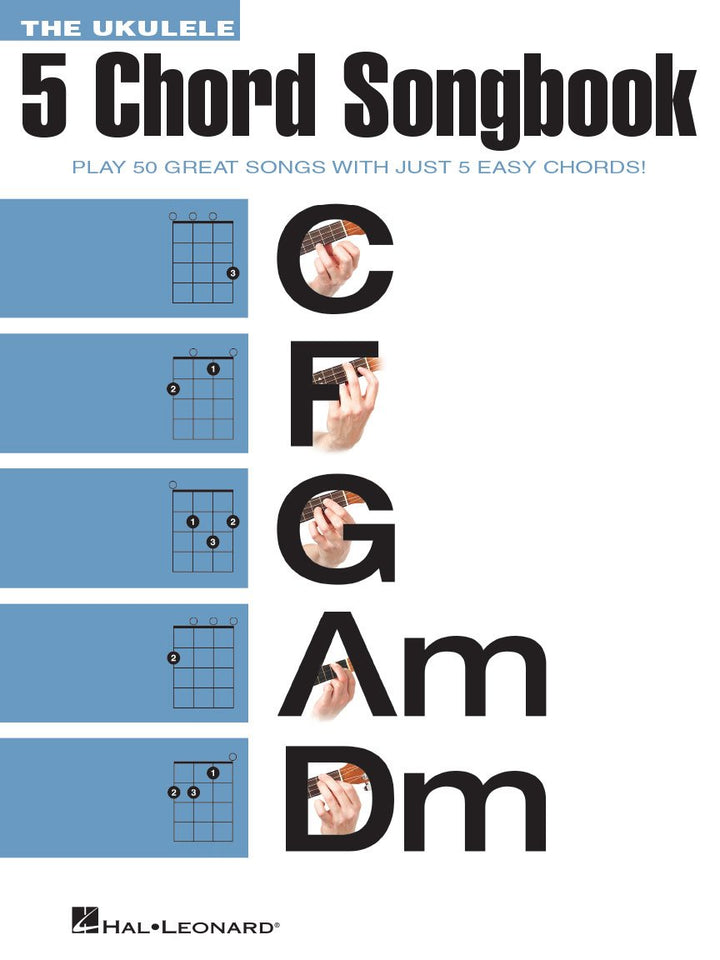 The Ukulele 5 Chord Songbook (Ukulele Chord Songbooks): Play 50 Great Songs With Just 5 Easy Chords!