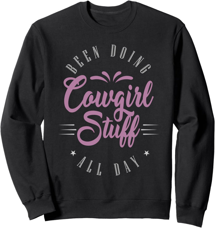 Cowgirl in Texas oder macht Cowgirl Sachen den ganzen Tag Sweatshirt