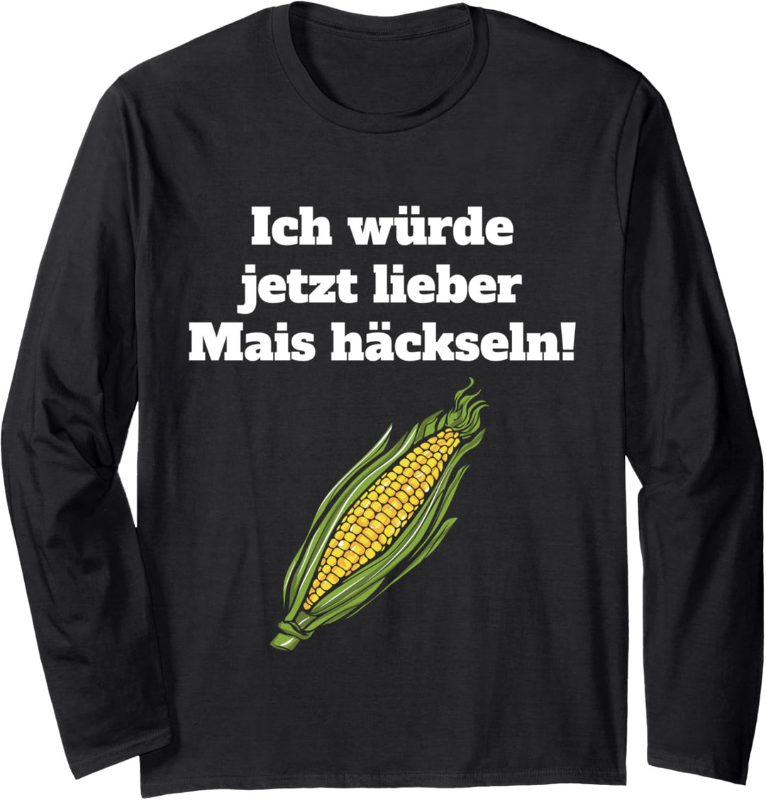 Mais häckseln Landwirt Bauer Lohner Ernte Landwirtschaft Langarmshirt